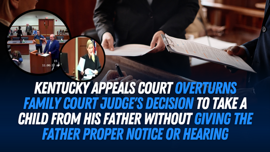 Kentucky Appeals Court Overturns Family Court Judge's Decision to Take a Child from His Father Without Giving the Father Proper Notice or Hearing